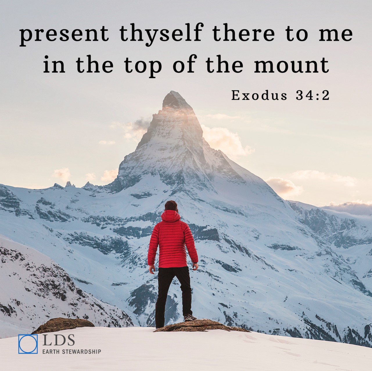 LDS Earth Stewardship Quote Photo: "present thyself there to me in the top of the mount" Exodus 34:2 (Photo by Joshua Earle on Unsplash; man in red coat stands in front of snowy mountain peak)